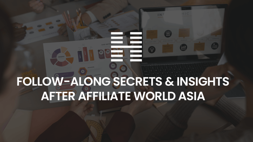 follow along secrets & insights after affiliate world asia